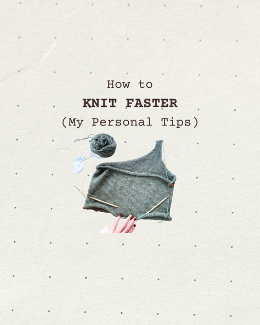 How I Knit Faster (My Personal Tips)