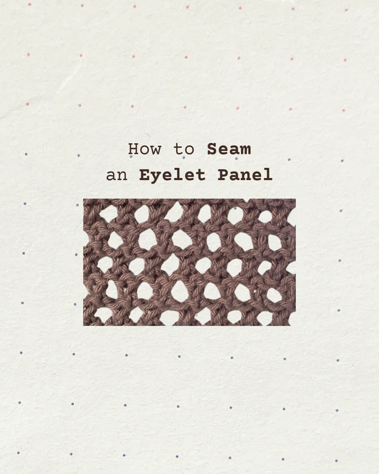 How to Seam an Eyelet Panel 🧶✨